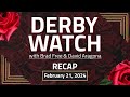 Derby Watch Recap | February 21, 2024