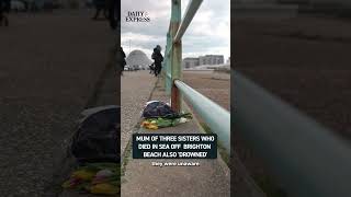 Sisters found dead off Brighton may have been paying tribute to their late mother, who also drowned💔
