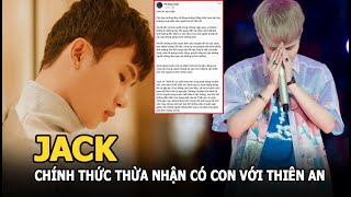 Jack chính thức thừa nhận có con với Thiên An, hứa sẽ làm tròn nghĩa vụ người cha