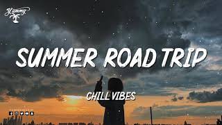 Songs for a summer road trip ~ Chill music hits ~ Feeling good playlist