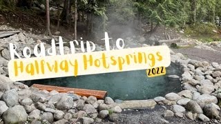 Roadtrip to Halfway River Hotsprings in Nakusp, BC