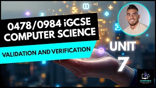0478/0984 iGCSE Computer Science - Unit 7 Lesson 9: Validation and Verification