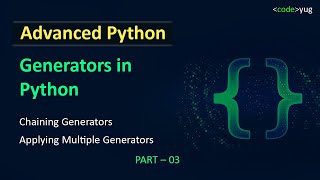 Generators in Python - 03 | Advanced Python Tutorial in Hindi | Chaining Generators in Python