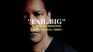 Fail Big - Denzel Washington Motivational Speech
