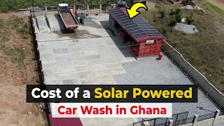 Cost of Building a solar-powered car wash in Ghana