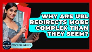 Why Are URL Redirects More Complex Than They Seem? - Server Logic Simplified