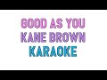 Good As You (KARAOKE) - Kane Brown | for lyrics / cover