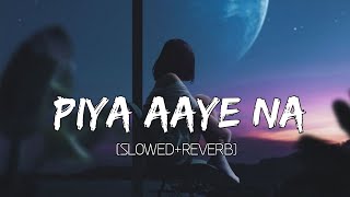 Piya Aaye Na [Slowed+Reverb] Tulsi Kumar - KK - Instagram Lofi | Lyrics - Musical Reverb