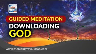 Guided Meditation: Downloading GOD (Downloading I AM alternate version)