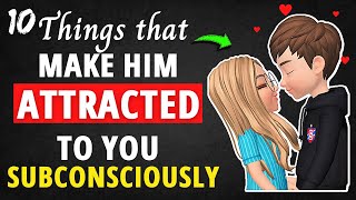 10 Things That Make Him Attracted To You Subconsciously ( Backed By Psychology )