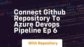 connect github repository to azure devops pipeline ep 6