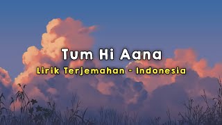 Tum Hi Aana | Marjaavaan | Lirik - Terjemahan Indonesia