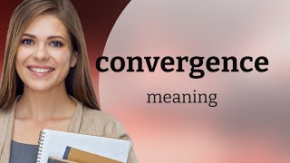 Convergence • what is CONVERGENCE meaning