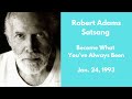 Robert Adams Satsang - Become What You’ve Always Been - Jan. 24, 1993