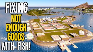 Fixing Not Enough Goods with EPIC FISH ISLAND in Cities Skylines!