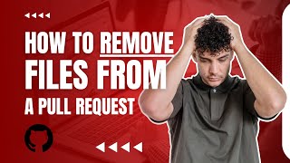 How to remove files from a Pull Request via Git commands