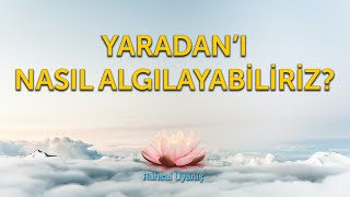 YARADAN'I NASIL ALGILAYABİLİRİZ?