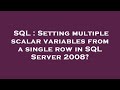 SQL : Setting multiple scalar variables from a single row in SQL Server 2008?