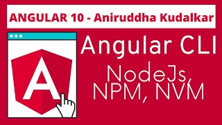 4. Angular 10 - Nodejs, NPM, NVM and Angular CLI