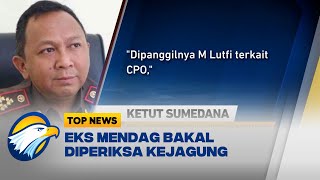 Kejagung Bakal Periksa Eks Mendag M. Lutfi, Besok