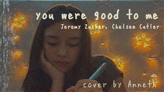 YOU WERE GOOD TO ME - JEREMY ZUCKER & CHELSEA CUTLER // COVER BY ANNETH DELLIECI