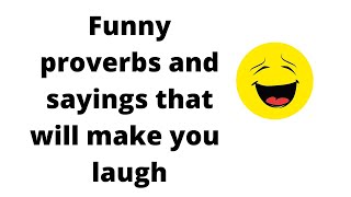 Funny proverbs and sayings that will make you  laugh