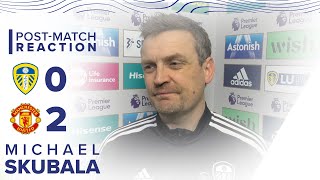 MICHAEL SKUBALA REACTION | LEEDS UNITED 0-2 MANCHESTER UNITED | PREMIER LEAGUE