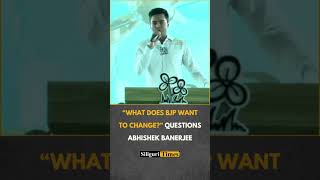 “What does BJP want to change?” questions Abhishek Banerjee