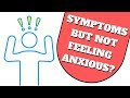 This is Why You have Anxiety Symptoms Without Feeling Anxious!