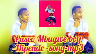 PASCO MBUGWE BOY -NIPENDE- SONG