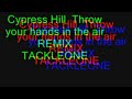 Cypress Hill  - Throw your hands in the air-TACKLEONE REMIX