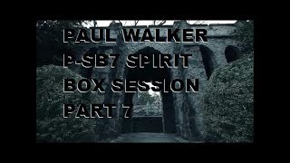 Paul Walker P-sb7 Spirit Box Session Part 7