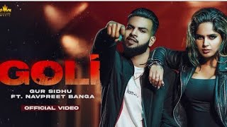 Goli {Official Video} Gur Sidhu | Navpreet Banga deepak Dhillon | New Punjabi Songs |Itz.Music Media