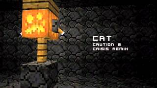 C418 - Cat (Caution \u0026 Crisis Remix)