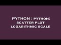 PYTHON : python: scatter plot logarithmic scale