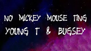 Young T & Bugsey - No Mickey Mouse Ting (Lyrics)