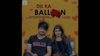 Dil Ka balloon Mohit Sharma sonika Singh Full song Sumit Balmbhiya New Haryanvi song