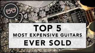 The Top 5 Most Expensive Guitars Ever Sold