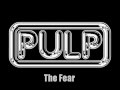 Pulp- The Fear with lyrics