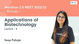 Applications of Biotechnology | L4 | Manthan 2.0 NEET 2022/23 | Unacademy NEET | Seep Pahuja