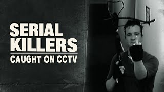 5 Chilling Serial Killers Caught On CCTV