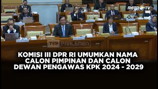 Komisi III DPR RI Umumkan Nama Calon Pimpinan dan Calon Dewan Pengawas KPK 2024 - 2029