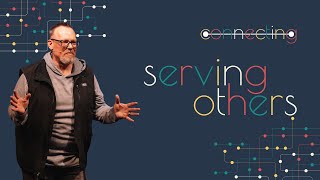 Connecting: Serving Others | Pastor Jeff Crowder