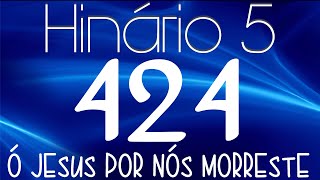 HINO 424 CCB - Ó Jesus Por Nós Morreste - HINÁRIO 5 COM LETRAS