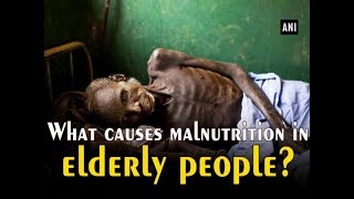 What causes malnutrition in elderly people? - #Health News