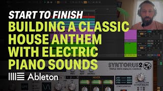 Building a Classic House Anthem with Electric Piano Sounds