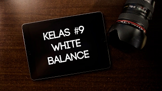 Apa Itu White Balance dan Cara Memahami White Balance | Kelas Fotografi Online #9