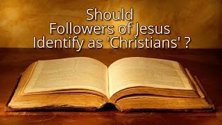 Should Believers Identify as Christians?