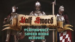 First Time Half Sword Kinda Nervous