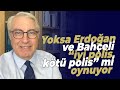 Yoksa Erdoğan ve Bahçeli “iyi polis, kötü polis” mi oynuyor?